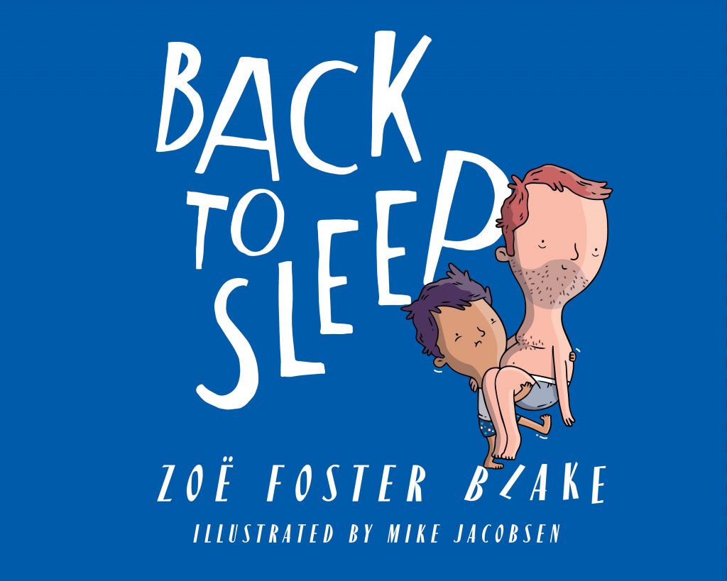 warm and funny bedtime story where it’s the parents who won't go to sleep. A perfect follow-up picture book to No One Likes a Fart by the inimitable Zoë Foster Blake. Back to Sleep is a reflection of Zoë Foster Blake’s much-loved brand and profile, told with authenticity and humor born of experience.